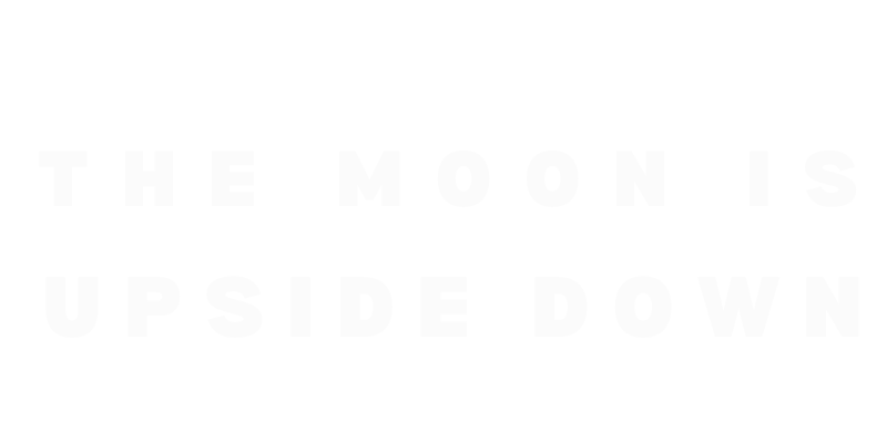 The Moon is Upside Down