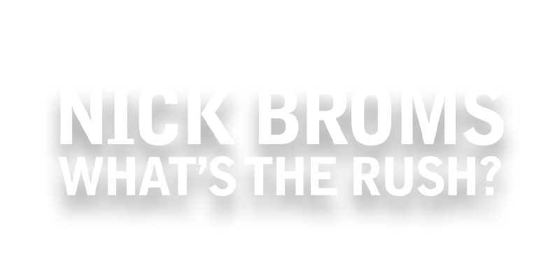 Nick Broms What's The Rush?