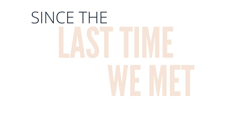 Since The Last Time We Met