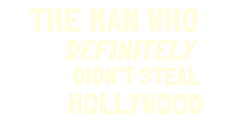The Man Who Definitely Didn't Steal Hollywood