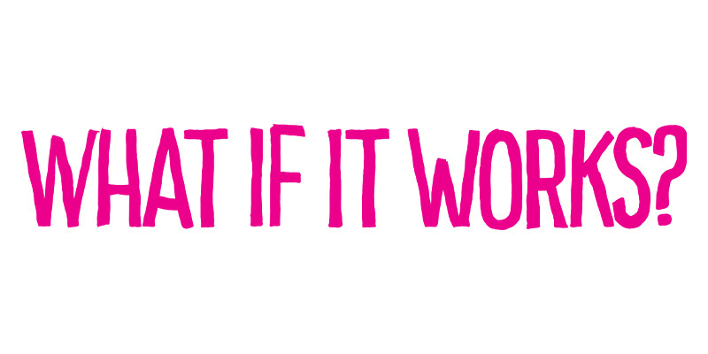 What If It Works?