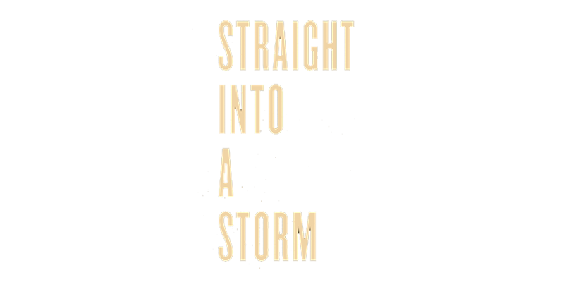 Straight Into a Storm