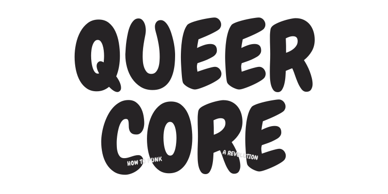 Queercore: How to Punk a Revolution