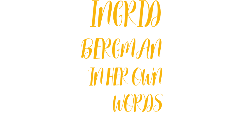 Ingrid Bergman: In Her Own Words