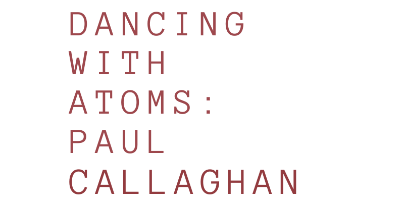 Paul Callaghan: Dancing With Atoms