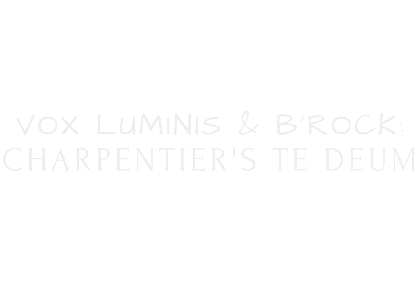Vox Luminis & B'Rock: Charpentier's Te Deum