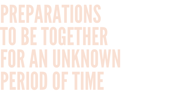 Preparations to be Together for an Unknown Period of Time