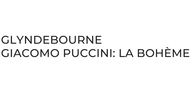 Glyndebourne: Giacomo Puccini: La bohème