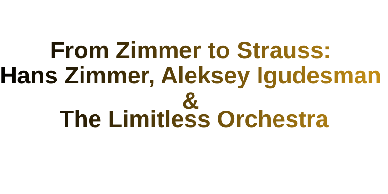 From Zimmer to Strauss: Hans Zimmer, Aleksey Igudesman & The Limitless Orchestra