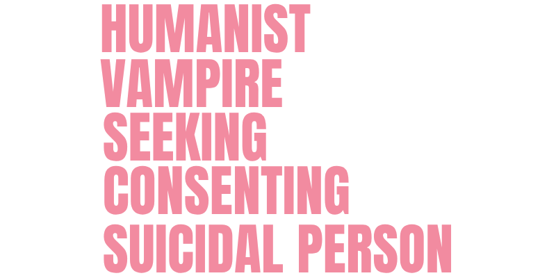 Humanist Vampire Seeking Consenting Suicidal Person