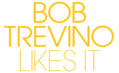 Bob Trevino Likes It