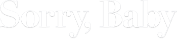 Sorry, Baby