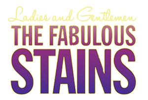 Ladies and Gentlemen, the Fabulous Stains