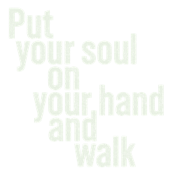Put Your Soul on Your Hand and Walk
